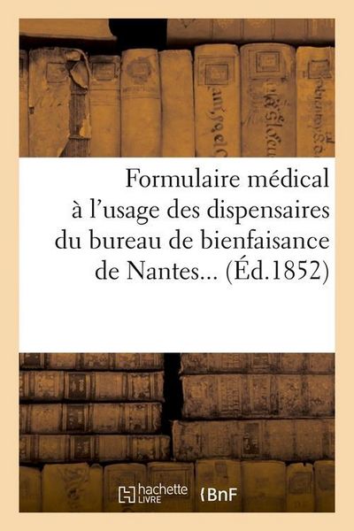 Produktbild: Formulaire M&eacute;dical &Agrave; l'Usage Des Dispensaires Du Bureau de Bienfaisance de Nantes (&Eacute;d.1852)