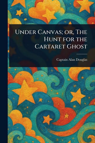 Produktbild: Under Canvas; or, The Hunt for the Cartaret Ghost