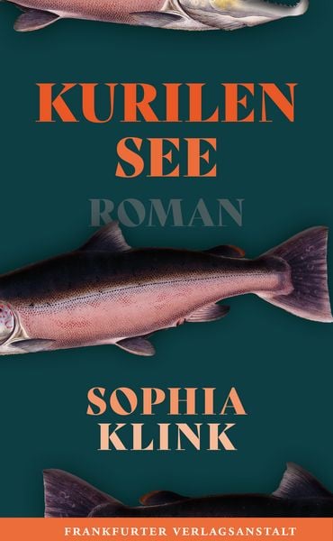 Kurilensee, Gebundene Ausgabe von Sophia Klink, Frankfurter Verlagsanstalt, 978-3-627-00330-2