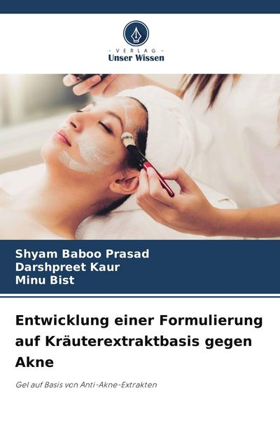 Entwicklung einer Formulierung auf Kräuterextraktbasis gegen Akne, Taschenbuch von Shyam Baboo Prasad , Darshpreet Kaur , Minu Bist, Verlag Unser