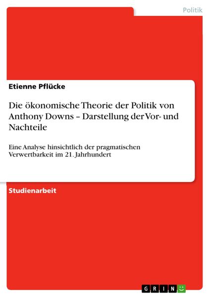 Produktbild: Die &ouml;konomische Theorie der Politik von Anthony Downs - Darstellung der Vor- und Nachteile