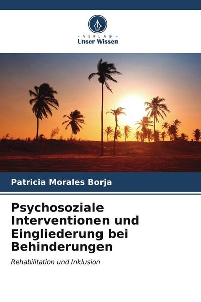 Psychosoziale Interventionen und Eingliederung bei Behinderungen, Taschenbuch von Patricia Morales Borja, Verlag Unser Wissen, 9786206526537