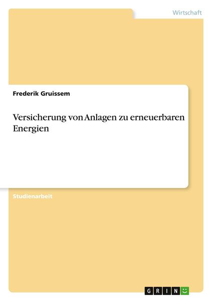 Versicherung von Anlagen zu erneuerbaren Energien, Taschenbuch von Frederik Gruissem, GRIN, 9783656069591