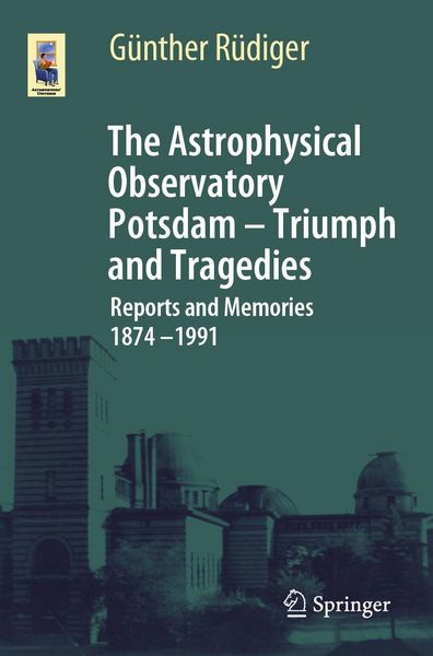 Produktbild: The Astrophysical Observatory Potsdam - Triumph and Tragedies