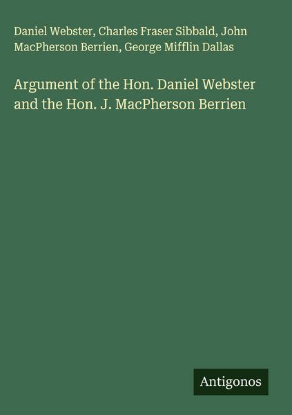 Produktbild: Argument of the Hon. Daniel Webster and the Hon. J. MacPherson Berrien