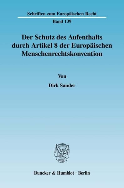 Der Schutz des Aufenthalts durch Artikel 8 der Europäischen Menschenrechtskonvention., Taschenbuch von Dirk Sander, Duncker & Humblot,