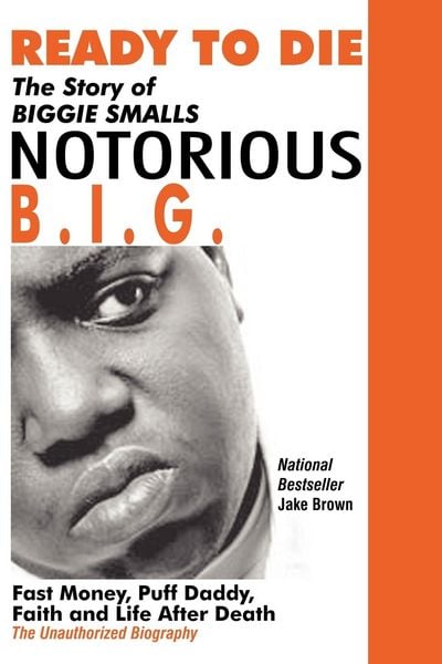 Produktbild: Ready to Die: The Story of Biggie Smalls--Notorious B.I.G.: Fast Money, Puff Daddy, Faith and Life After Death