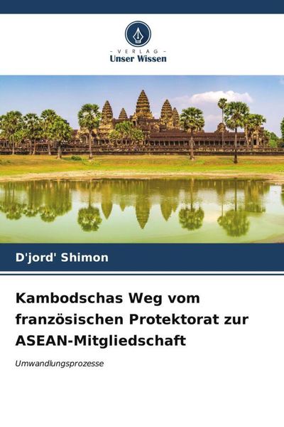 Produktbild: Kambodschas Weg vom franz&ouml;sischen Protektorat zur ASEAN-Mitgliedschaft