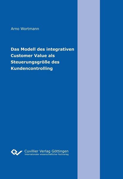 Produktbild: Das Modell des integrativen Customer Value als Steuerungsgr&ouml;&szlig;e des Kundencontrolling