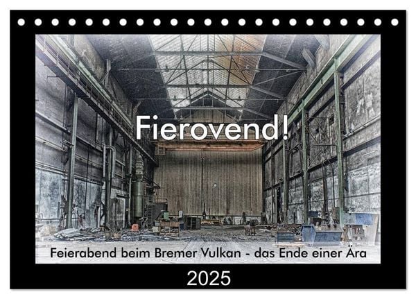 Produktbild: Fierovend! Feierabend beim Bremer Vulkan - das Ende einer &Auml;ra (Tischkalender 2025 DIN A5 quer), CALVENDO Monatskalender
