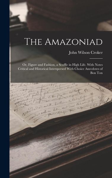 Produktbild: The Amazoniad; or, Figure and Fashion, a Scuffle in High Life. With Notes Critical and Historical Interspersed With Choice Anecdotes of Bon Ton