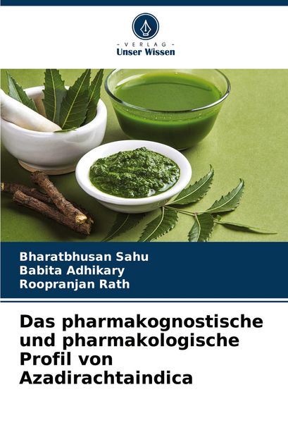 Das pharmakognostische und pharmakologische Profil von Azadirachtaindica, Taschenbuch von Bharatbhusan Sahu , Babita Adhikary , Roopranjan Rath,