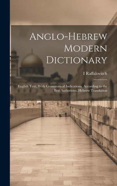 Produktbild: Anglo-Hebrew Modern Dictionary; English Text, With Grammatical Indications, According to the Best Authorities, Hebrew Translation