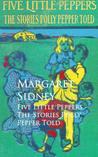 Produktbild: Five Little Peppers - The Stories Polly Pepper Told