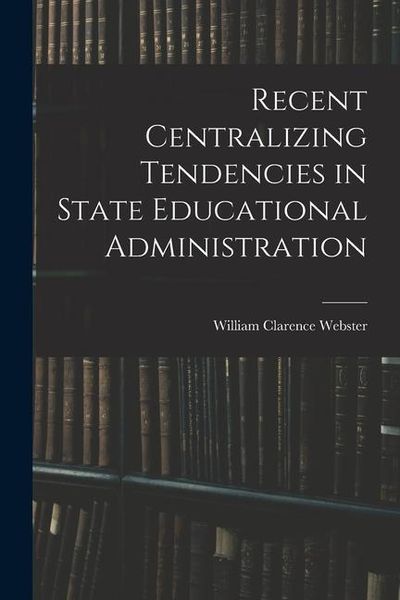 Produktbild: Recent Centralizing Tendencies in State Educational Administration