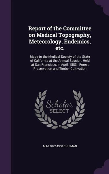 Produktbild: Report of the Committee on Medical Topography, Meteorology, Endemics, etc.
