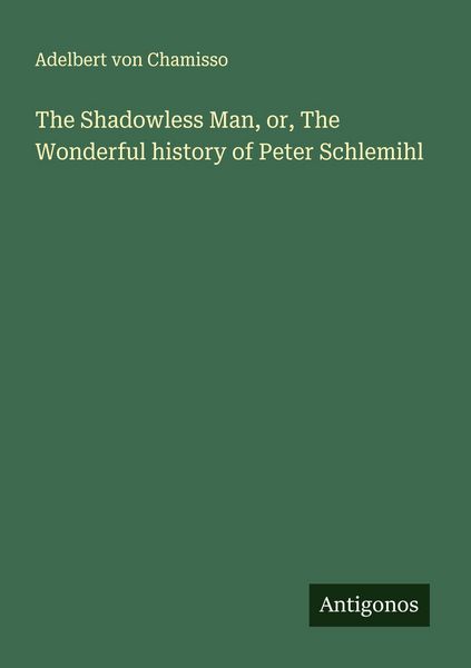 Produktbild: The Shadowless Man, or, The Wonderful history of Peter Schlemihl