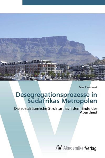 Desegregationsprozesse in Südafrikas Metropolen, Taschenbuch von Dina Frommert, AV Akademikerverlag, 9783639407495