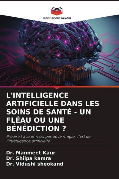 Produktbild: L'intelligence Artificielle Dans Les Soins De Sant&eacute; - Un Fl&eacute;au Ou Une B&eacute;n&eacute;diction ?
