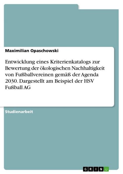 Entwicklung eines Kriterienkatalogs zur Bewertung der ökologischen Nachhaltigkeit von Fußballvereinen gemäß der Agenda 2030. Dargestellt am Beispiel