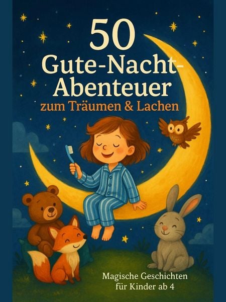 Produktbild: 50 Gute-Nacht-Abenteuer zum Tr&auml;umen & Lachen - Magische Geschichten f&uuml;r Kinder ab 4