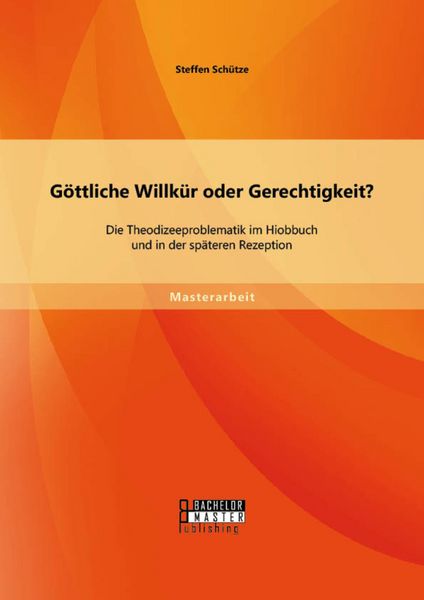 Produktbild: G&ouml;ttliche Willk&uuml;r oder Gerechtigkeit? Die Theodizeeproblematik im Hiobbuch und in der sp&auml;teren Rezeption