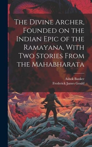 Produktbild: The Divine Archer, Founded on the Indian Epic of the Ramayana, With two Stories From the Mahabharata