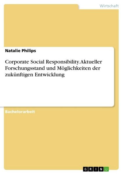 Corporate Social Responsibility. Aktueller Forschungsstand und Möglichkeiten der zukünftigen Entwicklung, Taschenbuch von Natalie Philips, GRIN,