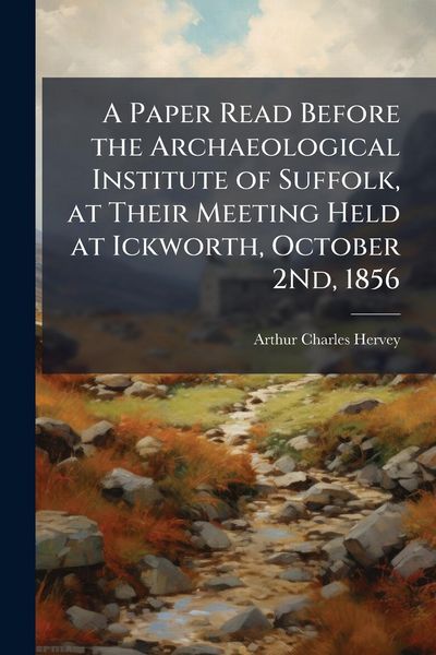 Produktbild: A Paper Read Before the Archaeological Institute of Suffolk, at Their Meeting Held at Ickworth, October 2Nd, 1856