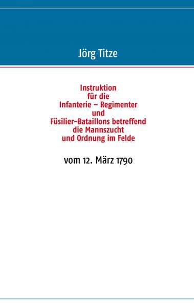 Produktbild: Instruktion f&uuml;r die Infanterie &ndash; Regimenter und F&uuml;silier-Bataillons betreffend die Mannszucht und Ordnung im Felde