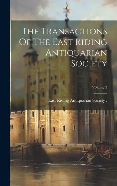 Produktbild: The Transactions Of The East Riding Antiquarian Society; Volume 3