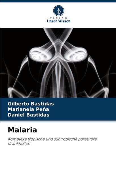 Malaria, Taschenbuch von Gilberto Bastidas , Marianela Peña , Daniel Bastidas, Verlag Unser Wissen, 9786207927272