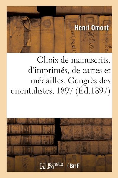 Produktbild: Choix de Manuscrits, d'Imprim&eacute;s, de Cartes Et M&eacute;dailles. Congr&egrave;s Des Orientalistes, Septembre 1897