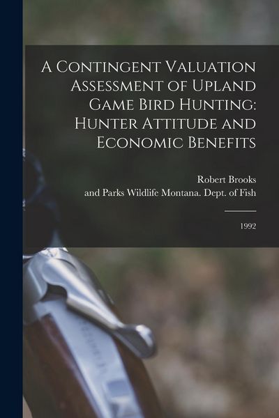 Produktbild: A Contingent Valuation Assessment of Upland Game Bird Hunting: Hunter Attitude and Economic Benefits: 1992