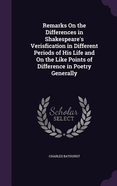 Produktbild: Remarks On the Differences in Shakespeare's Verisfication in Different Periods of His Life and On the Like Points of Difference in Poetry Generally