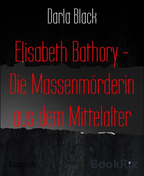 Produktbild: Elisabeth Bathory - Die Massenm&ouml;rderin aus dem Mittelalter