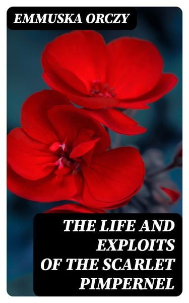 Produktbild: The Life and Exploits of the Scarlet Pimpernel