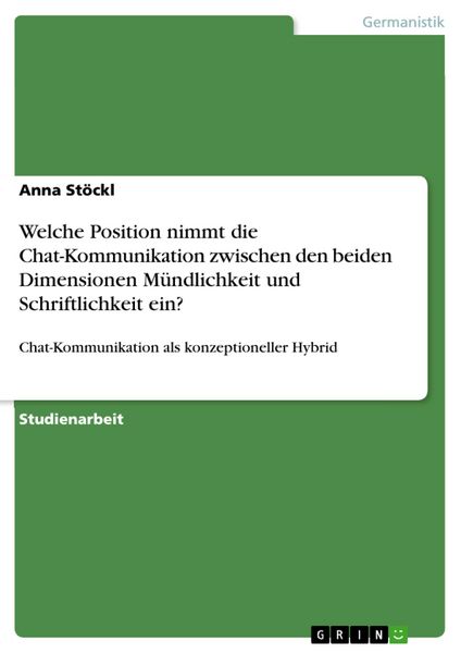 Produktbild: Welche Position nimmt die Chat-Kommunikation zwischen den beiden Dimensionen M&uuml;ndlichkeit und Schriftlichkeit ein?