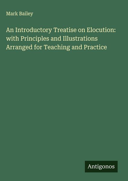 Produktbild: An Introductory Treatise on Elocution: with Principles and Illustrations Arranged for Teaching and Practice