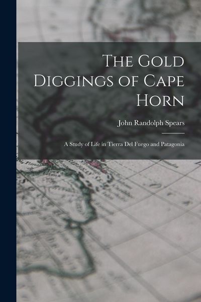 Produktbild: The Gold Diggings of Cape Horn; A Study of Life in Tierra del Fuego and Patagonia