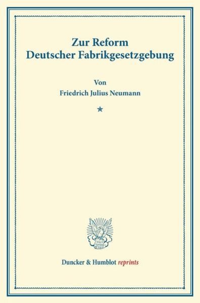 Zur Reform Deutscher Fabrikgesetzgebung., Taschenbuch von Friedrich Julius Neumann, Duncker & Humblot, 9783428166947