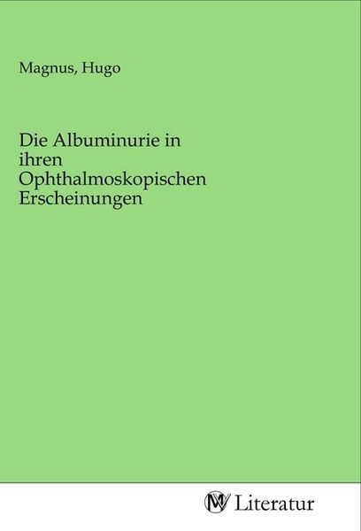 Produktbild: Die Albuminurie in ihren Ophthalmoskopischen Erscheinungen