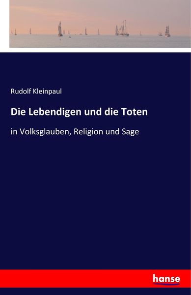 Die Lebendigen und die Toten, Taschenbuch von Rudolf Kleinpaul, Hansebooks, 9783742838384