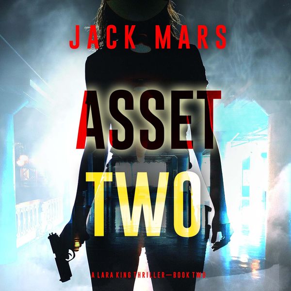 Asset Two (A Lara King Espionage Thriller—Book 2) - Jack Mars, Audio, 9798894822266