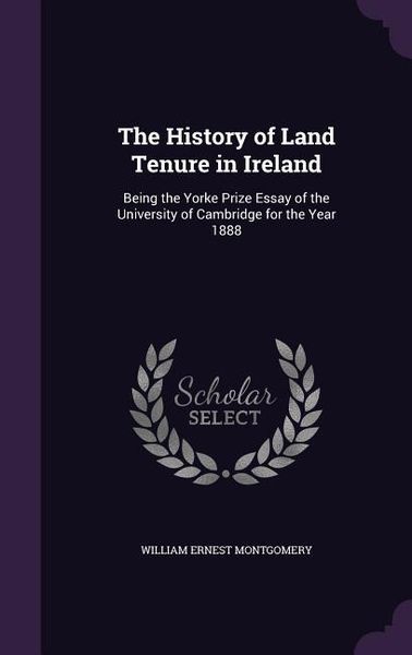 Produktbild: The History of Land Tenure in Ireland: Being the Yorke Prize Essay of the University of Cambridge for the Year 1888