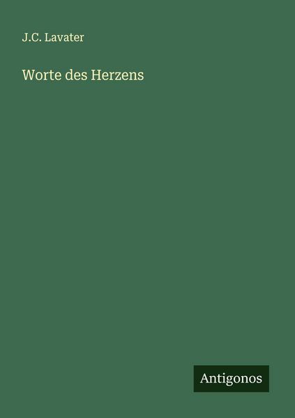 Worte des Herzens, Taschenbuch von J. C. Lavater, Antigonos Verlag, 9783563140581