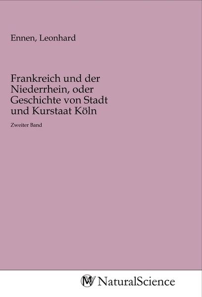 Produktbild: Frankreich und der Niederrhein, oder Geschichte von Stadt und Kurstaat K&ouml;ln