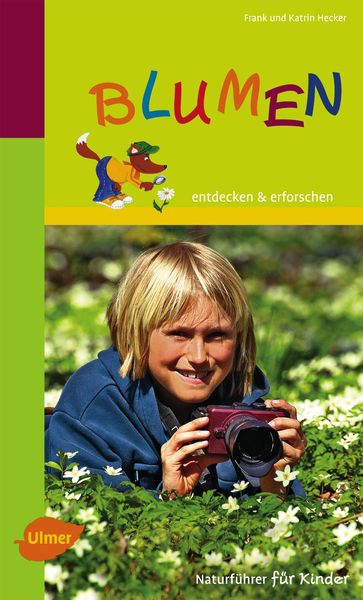 Naturführer für Kinder: Blumen, Taschenbuch von Frank und Katrin Hecker, Verlag Eugen Ulmer, 978-3-8001-8243-5