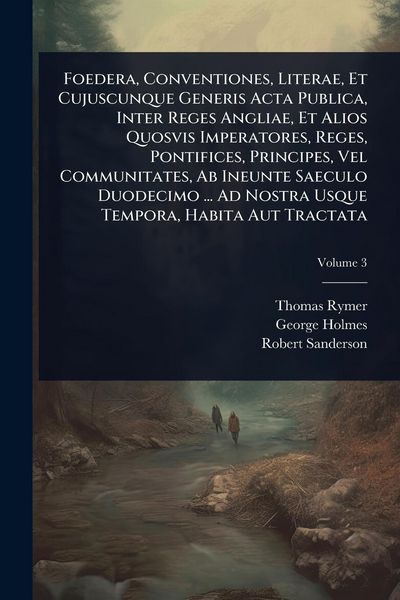 Produktbild: Foedera, Conventiones, Literae, Et Cujuscunque Generis Acta Publica, Inter Reges Angliae, Et Alios Quosvis Imperatores, Reges, Pontifices, Principes,