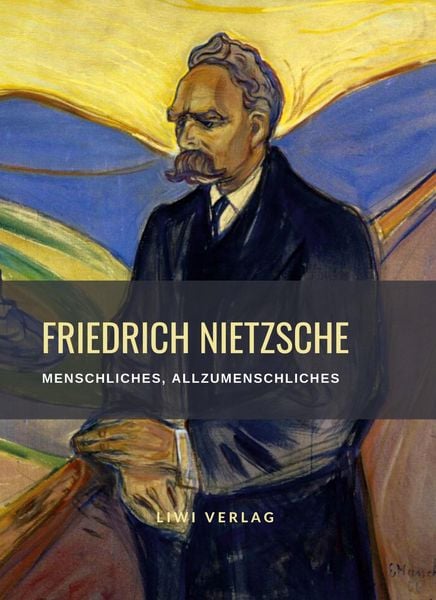 Produktbild: Friedrich Nietzsche: Menschliches, Allzumenschliches. Vollst&auml;ndige Neuausgabe